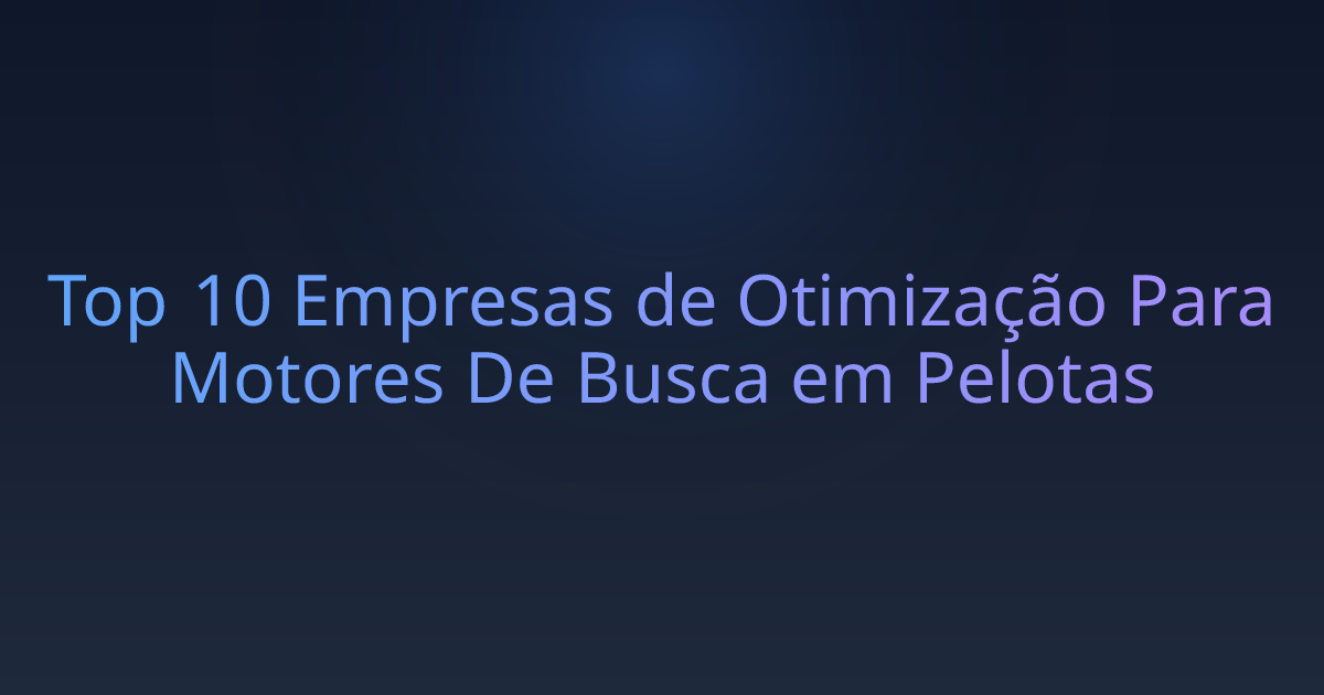 Top 10 Empresas de Otimização Para Motores De Busca em Pelotas