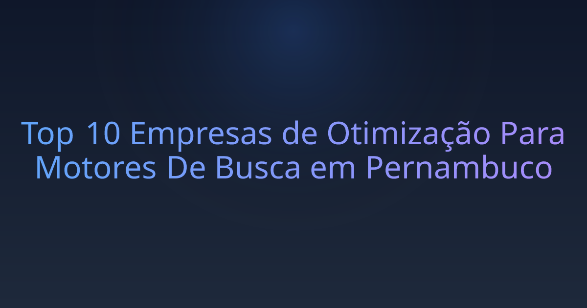Top 10 Empresas de Otimização Para Motores De Busca em Pernambuco