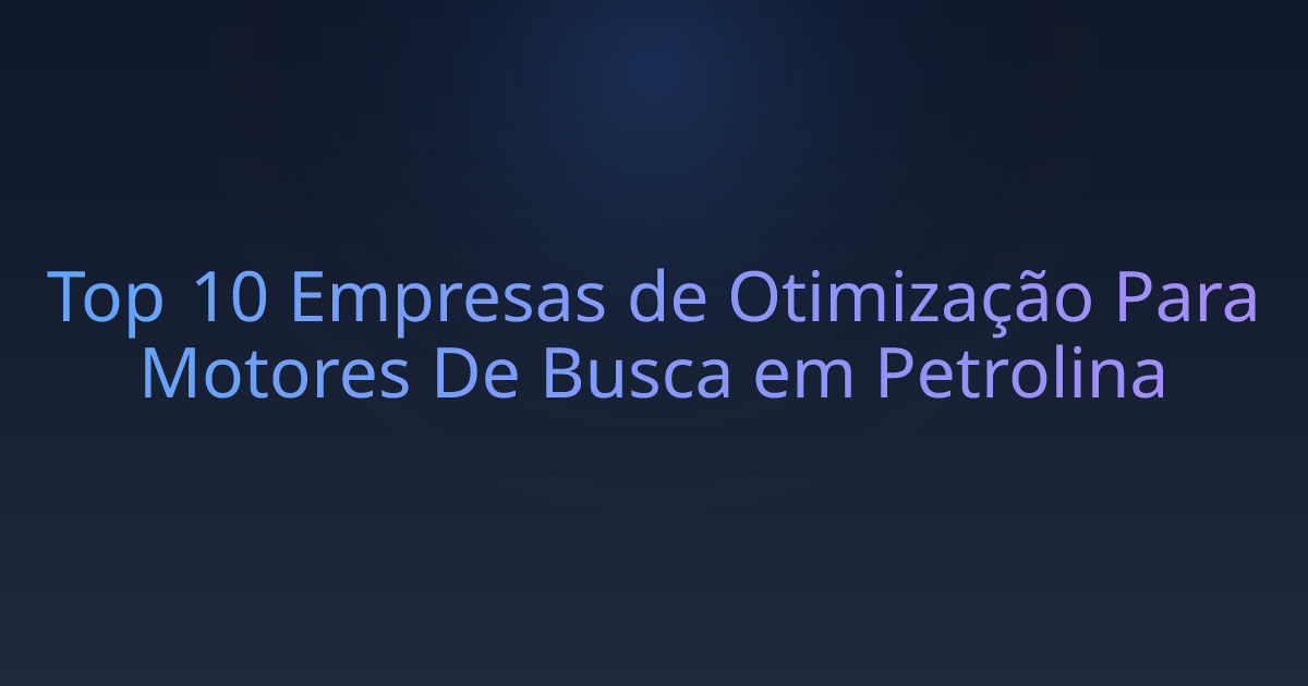 Top 10 Empresas de Otimização Para Motores De Busca em Petrolina