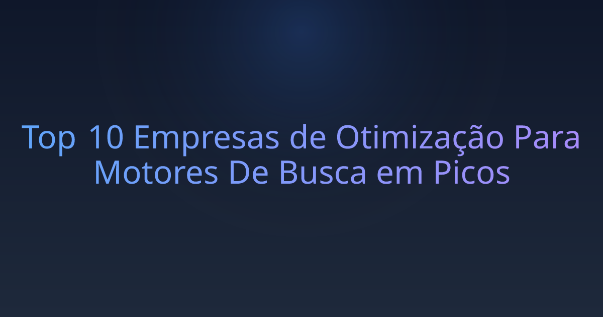 Top 10 Empresas de Otimização Para Motores De Busca em Picos