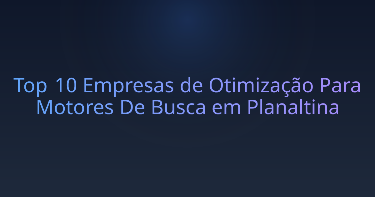 Top 10 Empresas de Otimização Para Motores De Busca em Planaltina