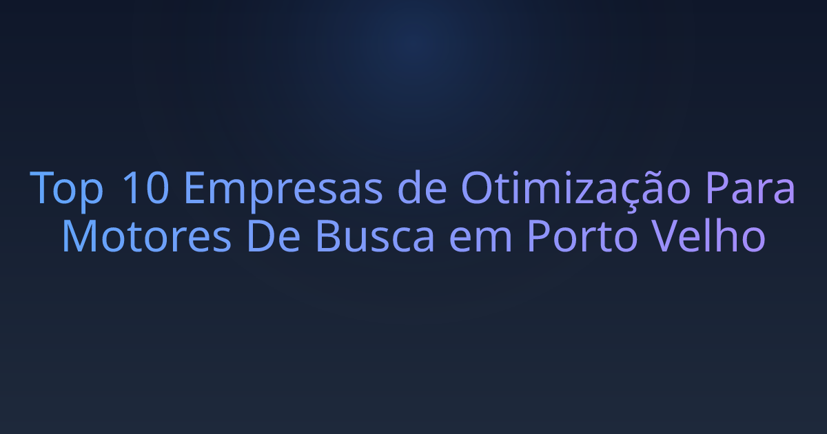 Top 10 Empresas de Otimização Para Motores De Busca em Porto Velho