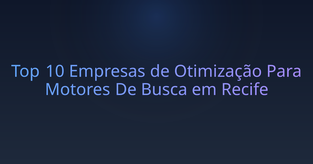 Top 10 Empresas de Otimização Para Motores De Busca em Recife
