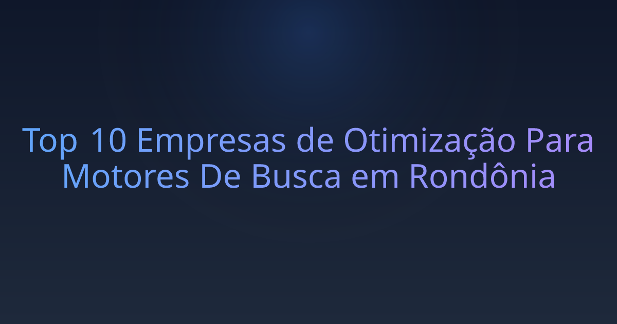 Top 10 Empresas de Otimização Para Motores De Busca em Rondônia