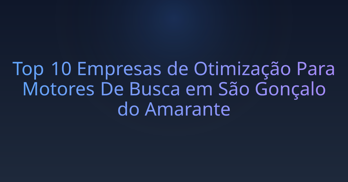 Top 10 Empresas de Otimização Para Motores De Busca em São Gonçalo do Amarante