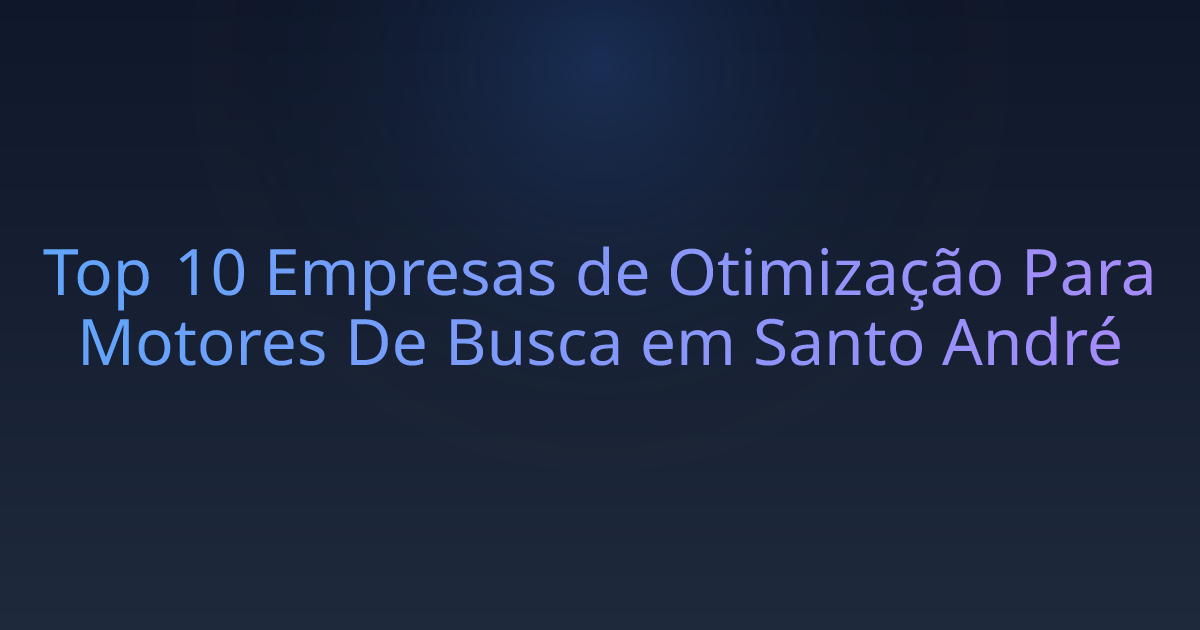 Top 10 Empresas de Otimização Para Motores De Busca em Santo André
