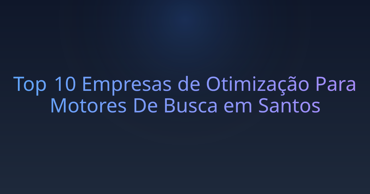 Top 10 Empresas de Otimização Para Motores De Busca em Santos
