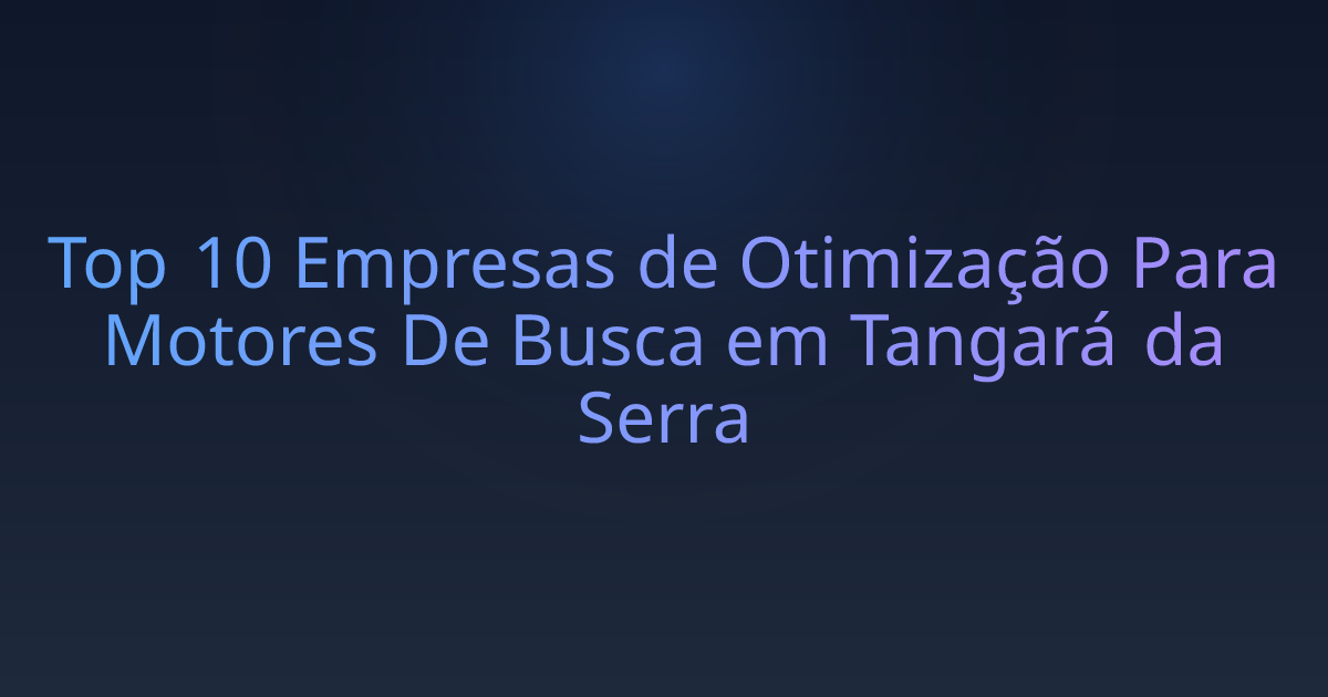 Top 10 Empresas de Otimização Para Motores De Busca em Tangará da Serra