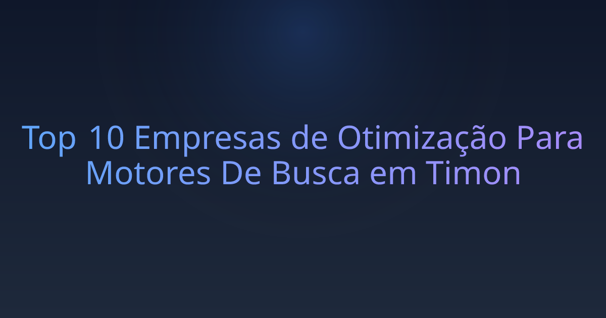 Top 10 Empresas de Otimização Para Motores De Busca em Timon