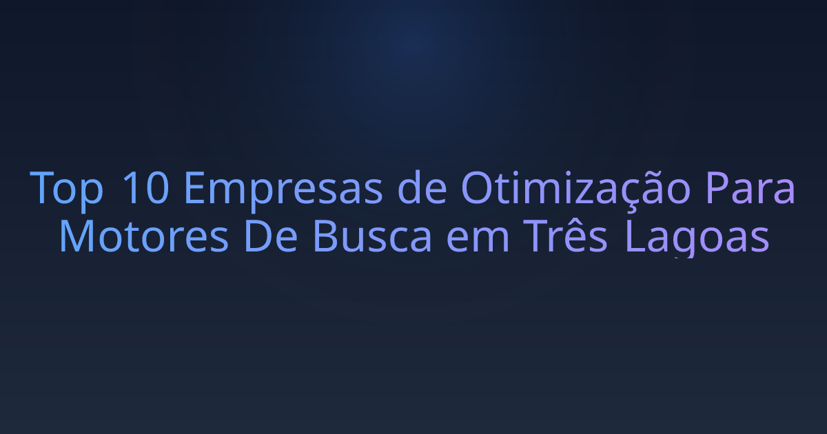 Top 10 Empresas de Otimização Para Motores De Busca em Três Lagoas