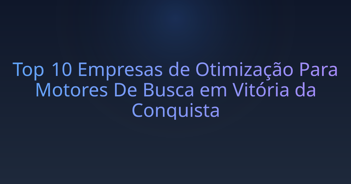 Top 10 Empresas de Otimização Para Motores De Busca em Vitória da Conquista