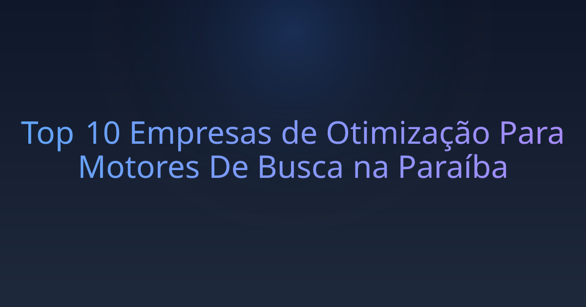 Top 10 Empresas de Otimização Para Motores De Busca na Paraíba