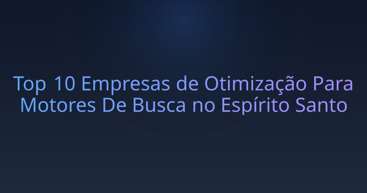 Top 10 Empresas de Otimização Para Motores De Busca no Espírito Santo