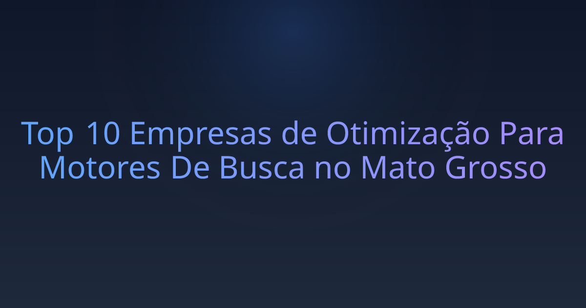 Top 10 Empresas de Otimização Para Motores De Busca no Mato Grosso