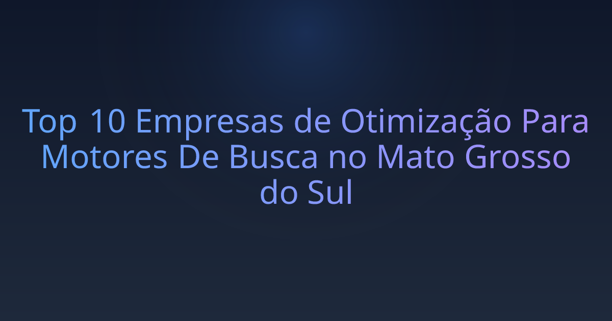 Top 10 Empresas de Otimização Para Motores De Busca no Mato Grosso do Sul