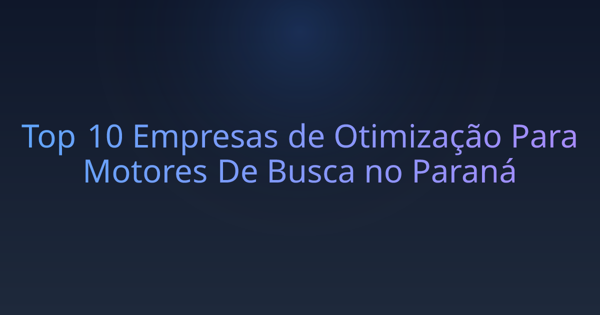 Top 10 Empresas de Otimização Para Motores De Busca no Paraná