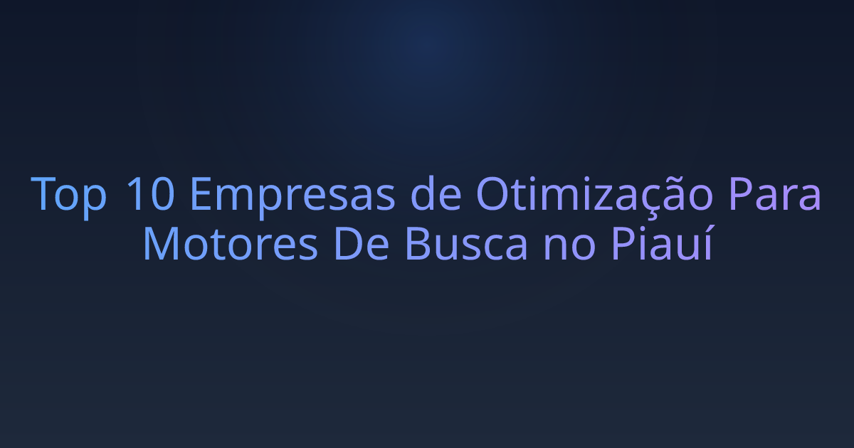 Top 10 Empresas de Otimização Para Motores De Busca no Piauí