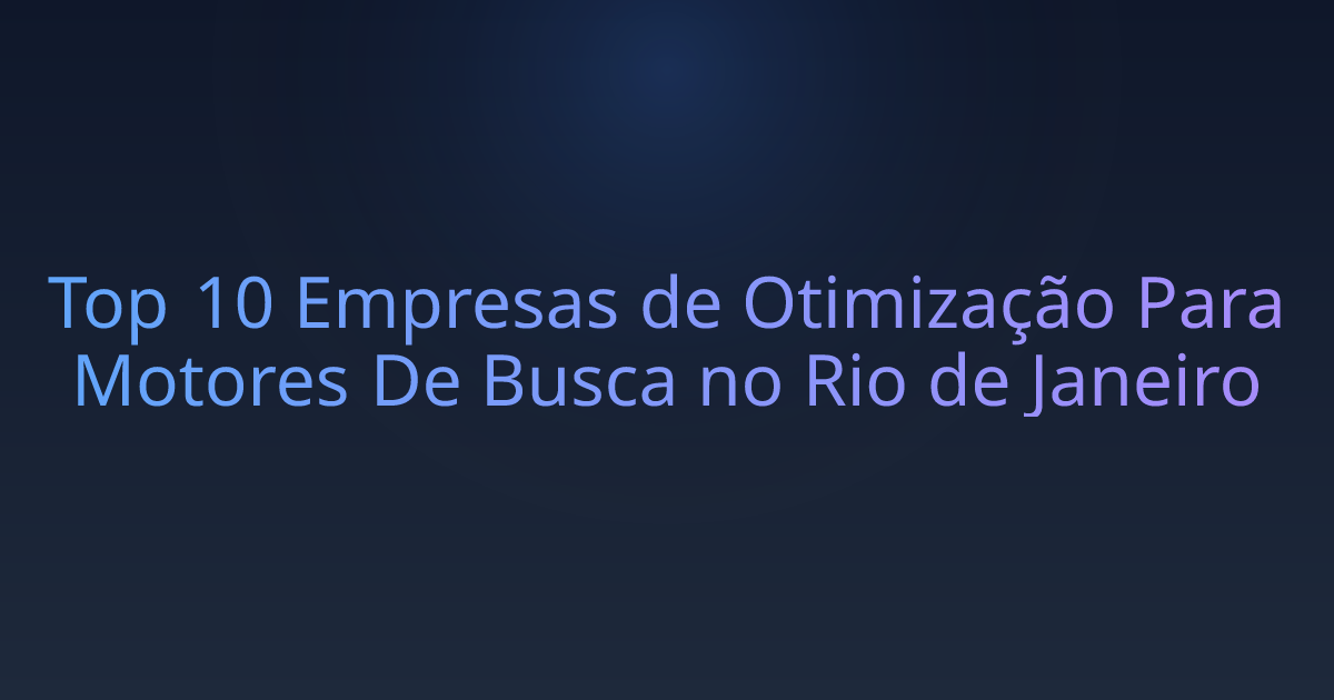 Top 10 Empresas de Otimização Para Motores De Busca no Rio de Janeiro