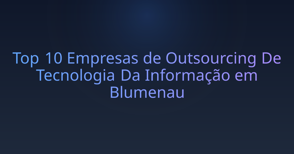 Top 10 Empresas de Outsourcing De Tecnologia Da Informação em Blumenau