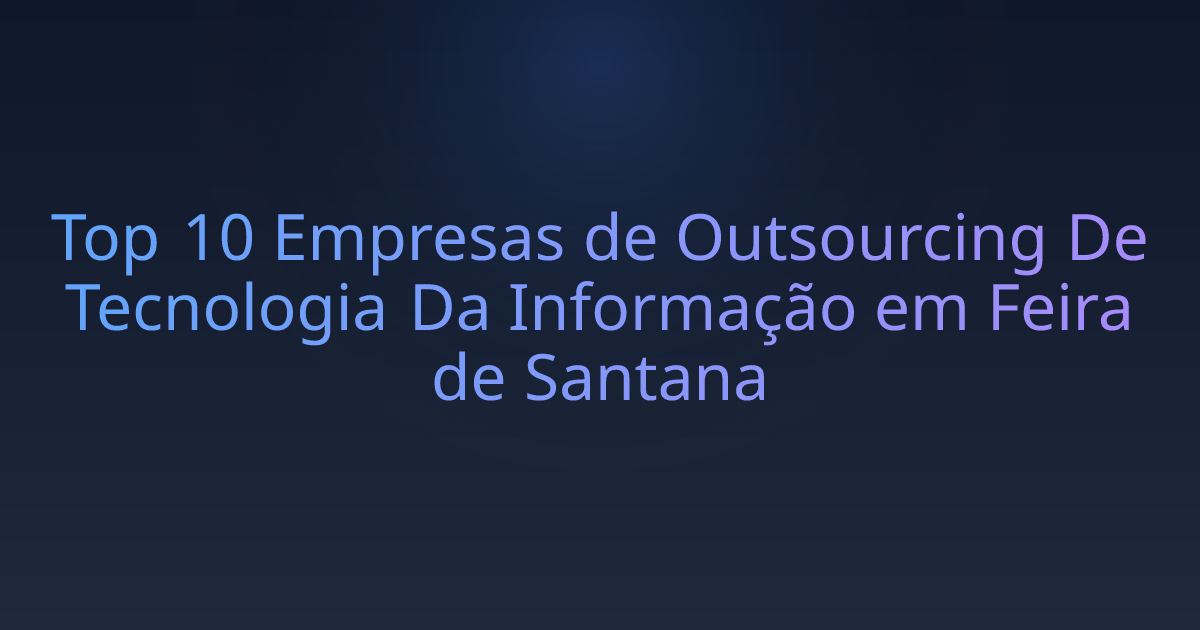 Top 10 Empresas de Outsourcing De Tecnologia Da Informação em Feira de Santana
