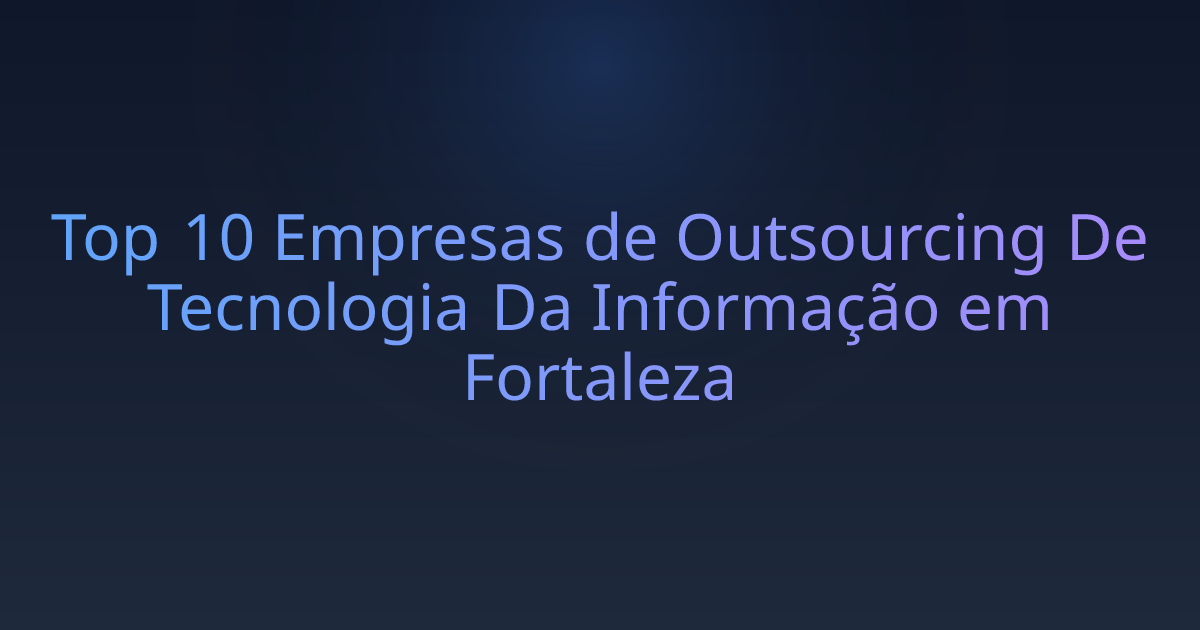 Top 10 Empresas de Outsourcing De Tecnologia Da Informação em Fortaleza