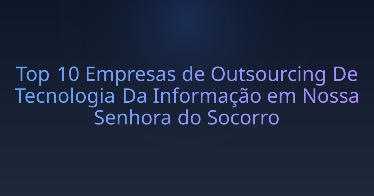 Top 10 Empresas de Outsourcing De Tecnologia Da Informação em Nossa Senhora do Socorro