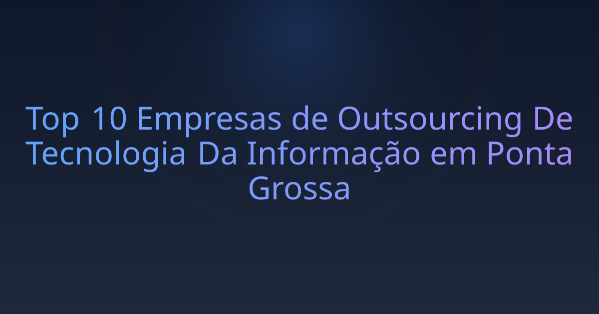 Top 10 Empresas de Outsourcing De Tecnologia Da Informação em Ponta Grossa