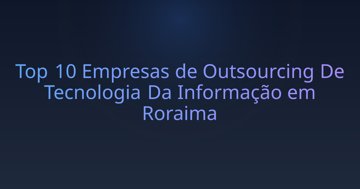 Top 10 Empresas de Outsourcing De Tecnologia Da Informação em Roraima