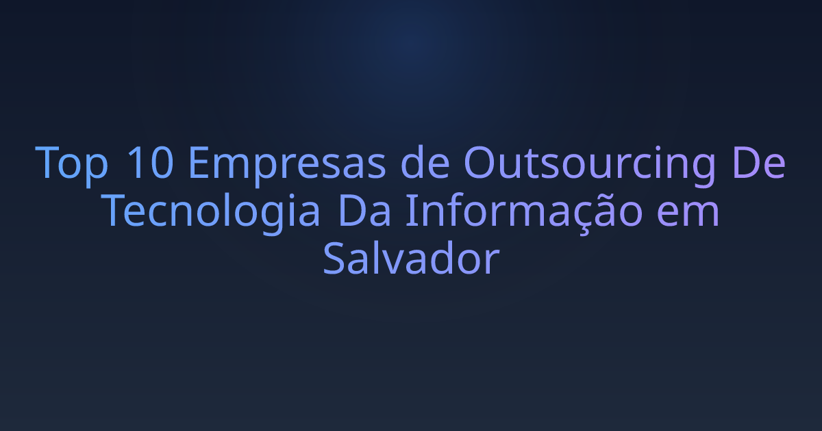 Top 10 Empresas de Outsourcing De Tecnologia Da Informação em Salvador