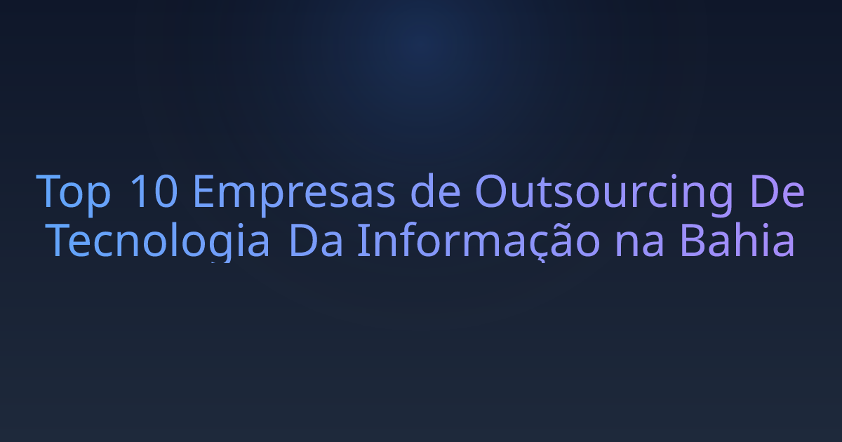 Top 10 Empresas de Outsourcing De Tecnologia Da Informação na Bahia