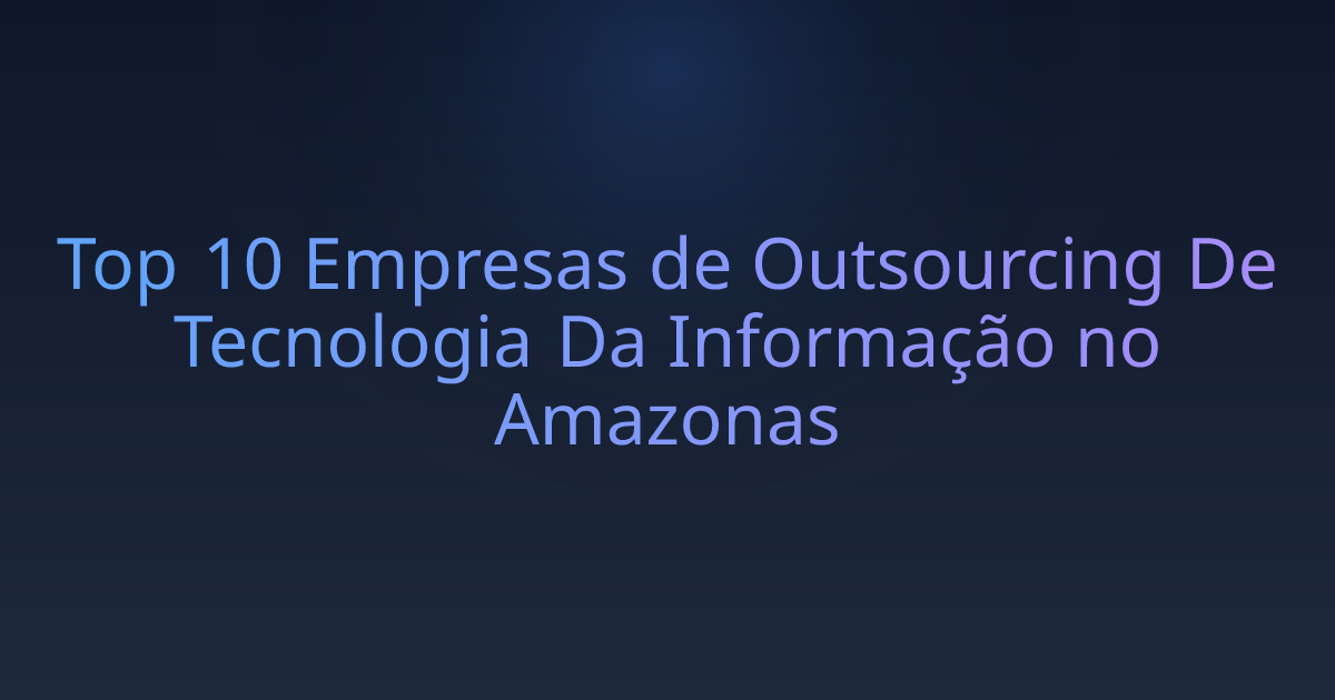 Top 10 Empresas de Outsourcing De Tecnologia Da Informação no Amazonas