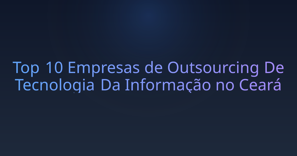 Top 10 Empresas de Outsourcing De Tecnologia Da Informação no Ceará