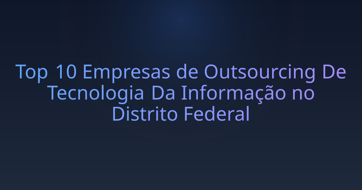 Top 10 Empresas de Outsourcing De Tecnologia Da Informação no Distrito Federal