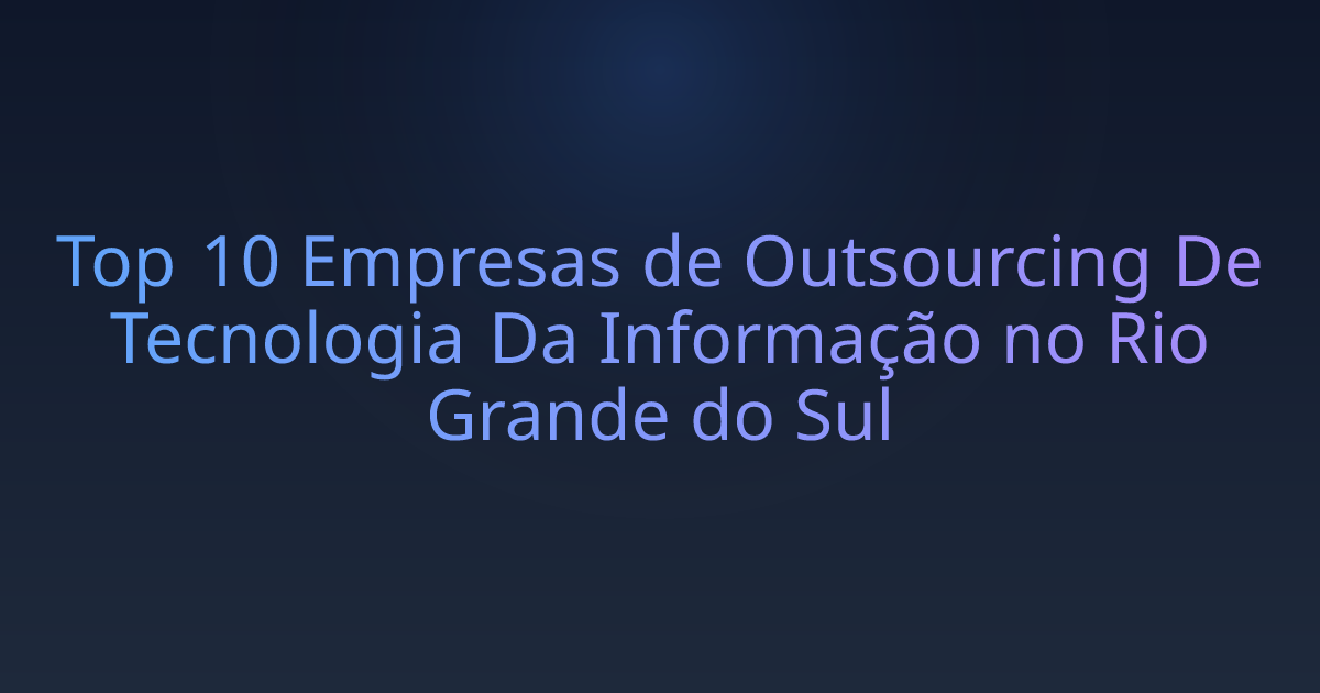 Top 10 Empresas de Outsourcing De Tecnologia Da Informação no Rio Grande do Sul