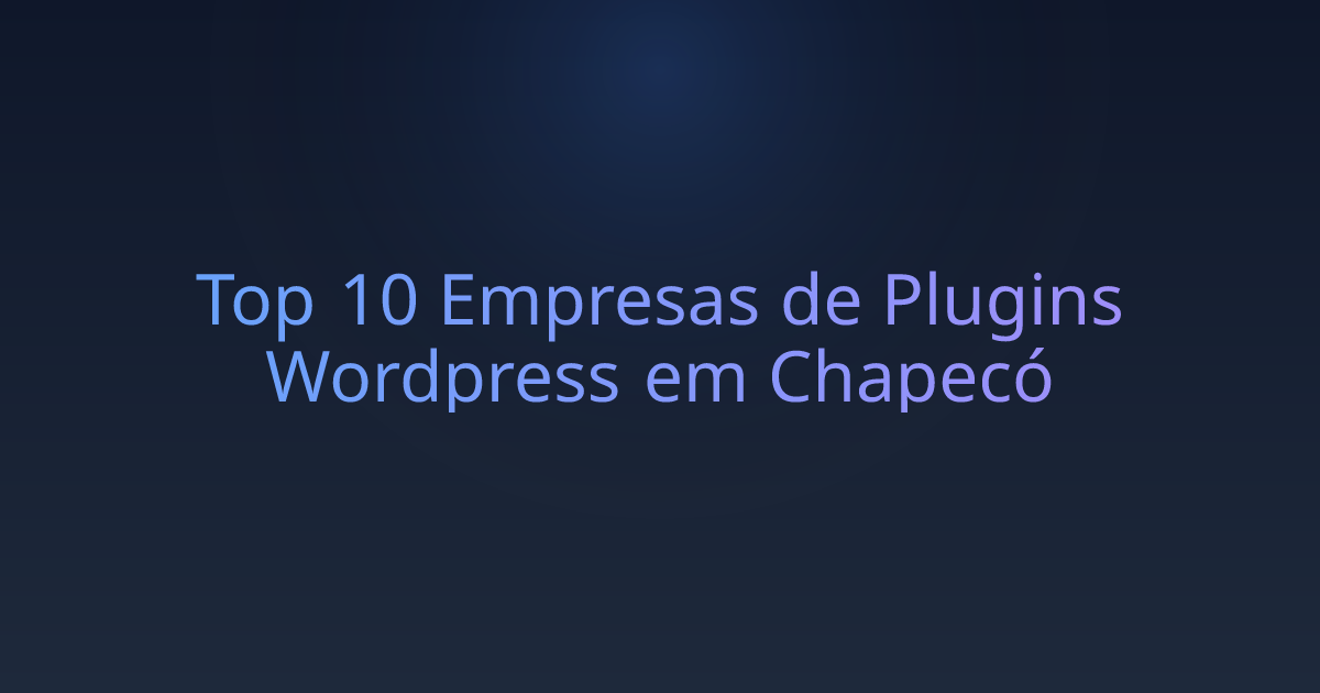 Top 10 Empresas de Plugins Wordpress em Chapecó