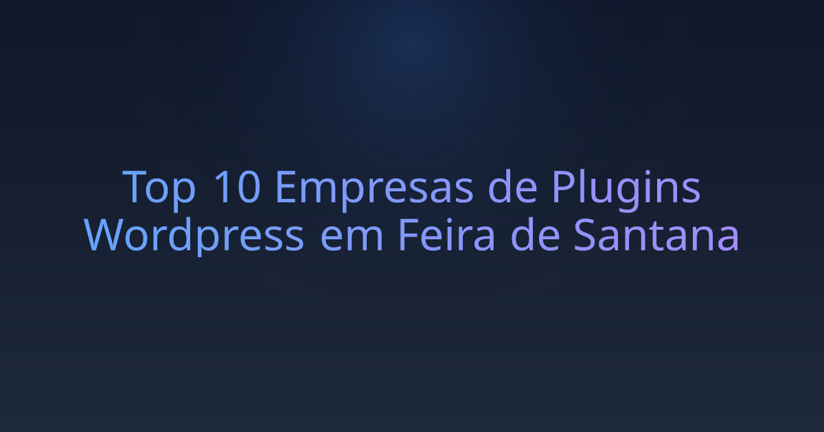 Top 10 Empresas de Plugins Wordpress em Feira de Santana