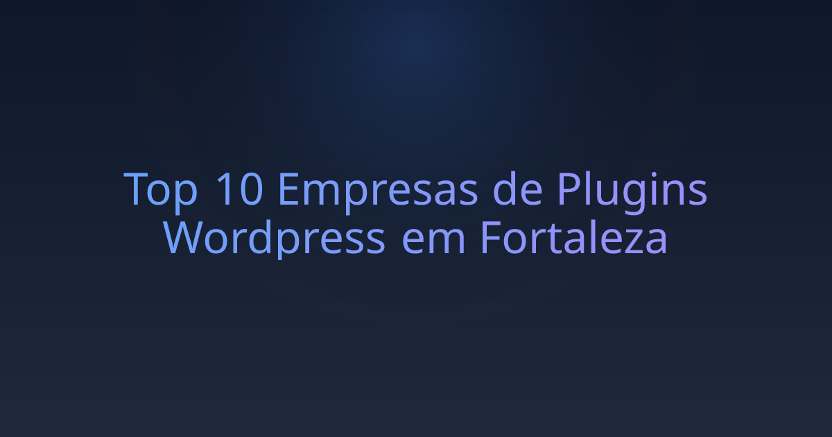 Top 10 Empresas de Plugins Wordpress em Fortaleza