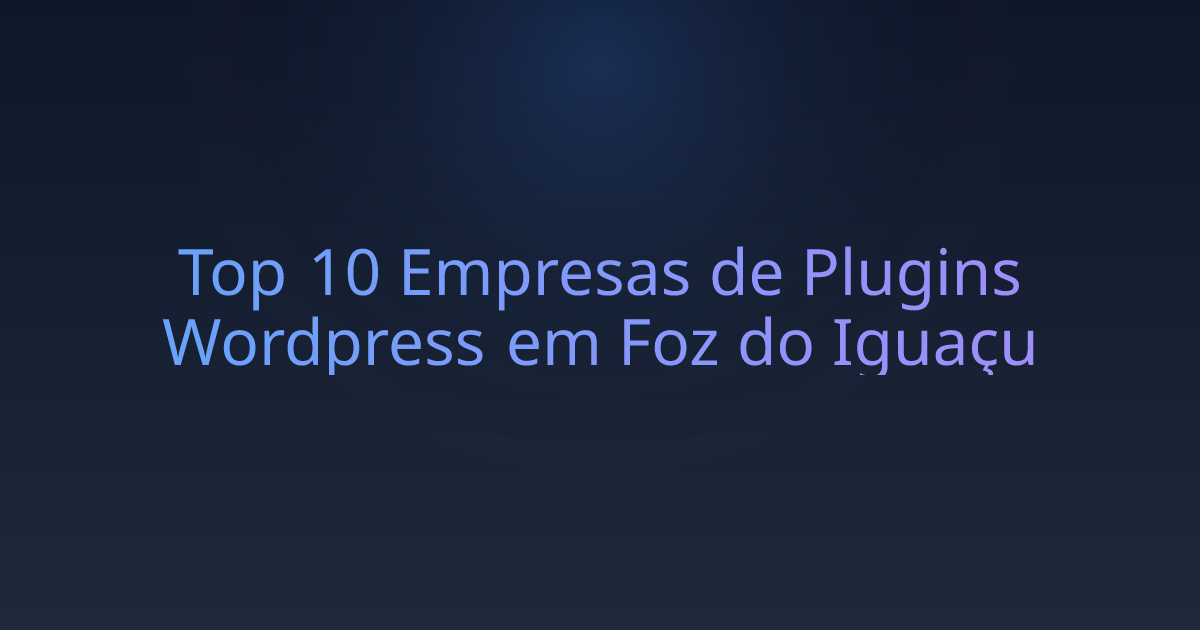 Top 10 Empresas de Plugins Wordpress em Foz do Iguaçu