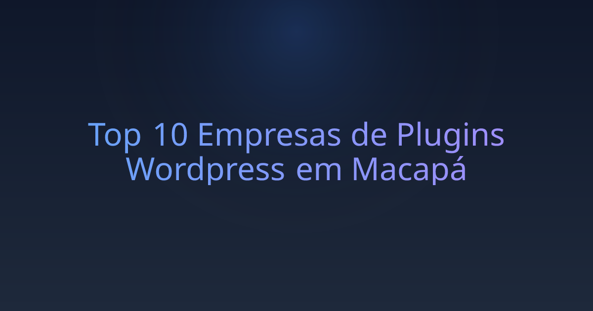 Top 10 Empresas de Plugins Wordpress em Macapá
