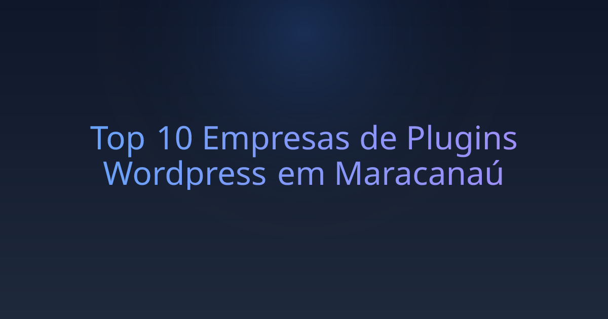 Top 10 Empresas de Plugins Wordpress em Maracanaú