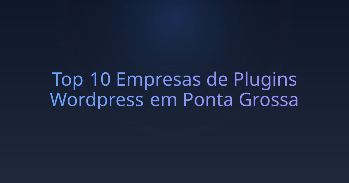 Top 10 Empresas de Plugins Wordpress em Ponta Grossa