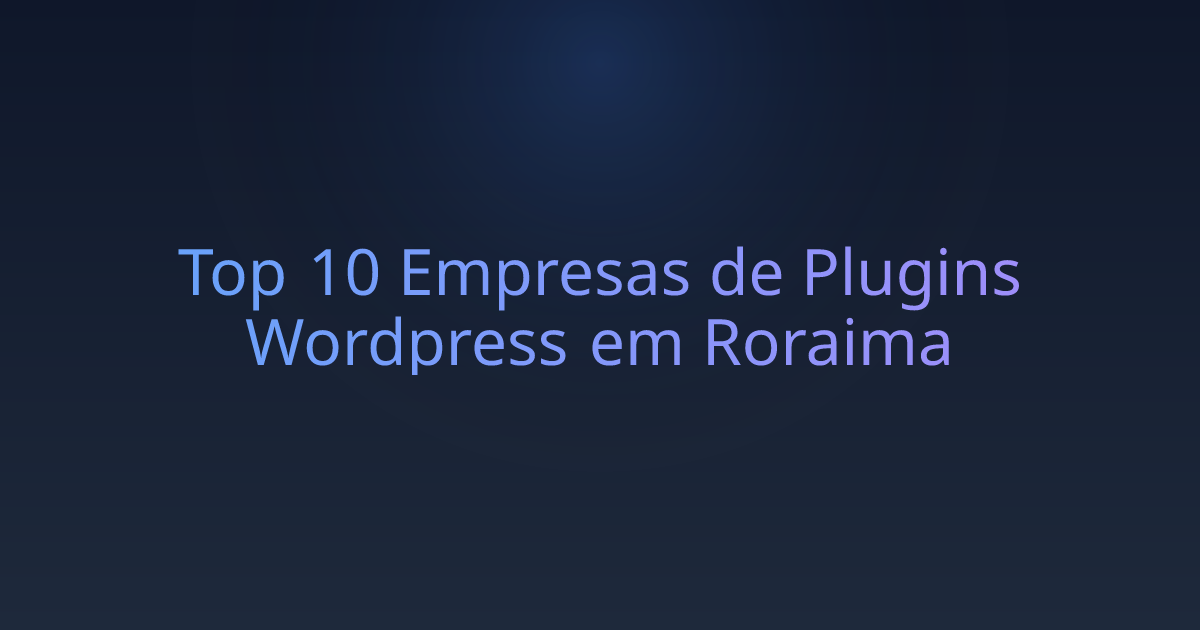 Top 10 Empresas de Plugins Wordpress em Roraima