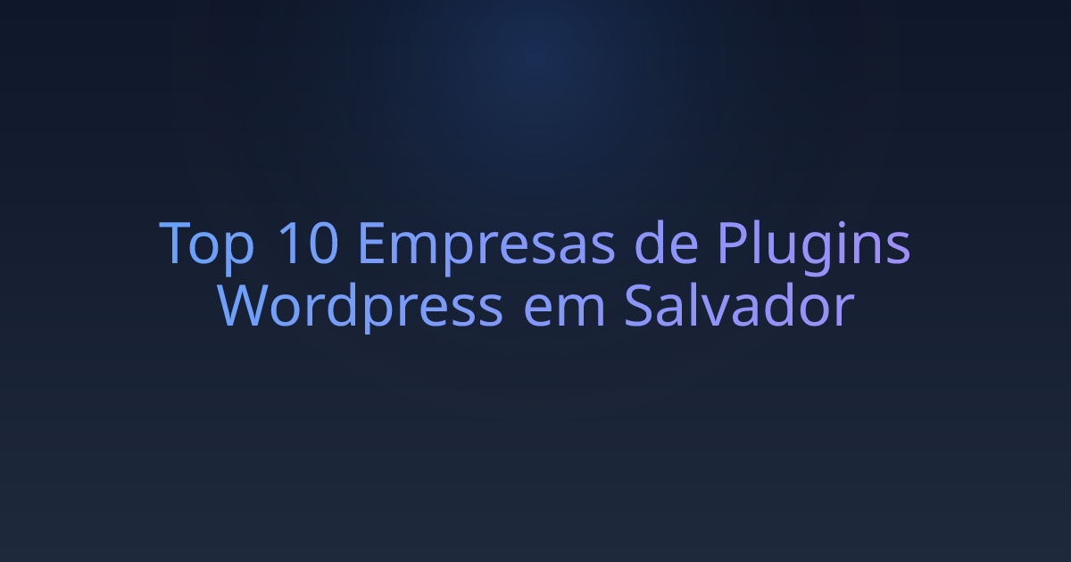 Top 10 Empresas de Plugins Wordpress em Salvador