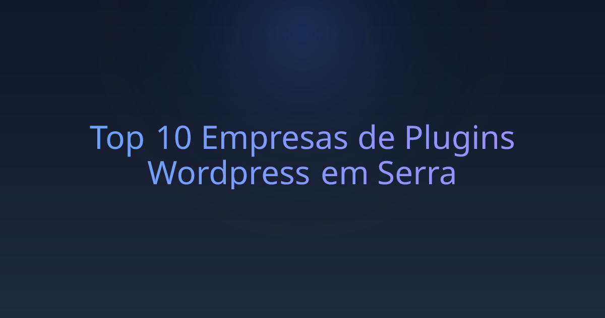Top 10 Empresas de Plugins Wordpress em Serra