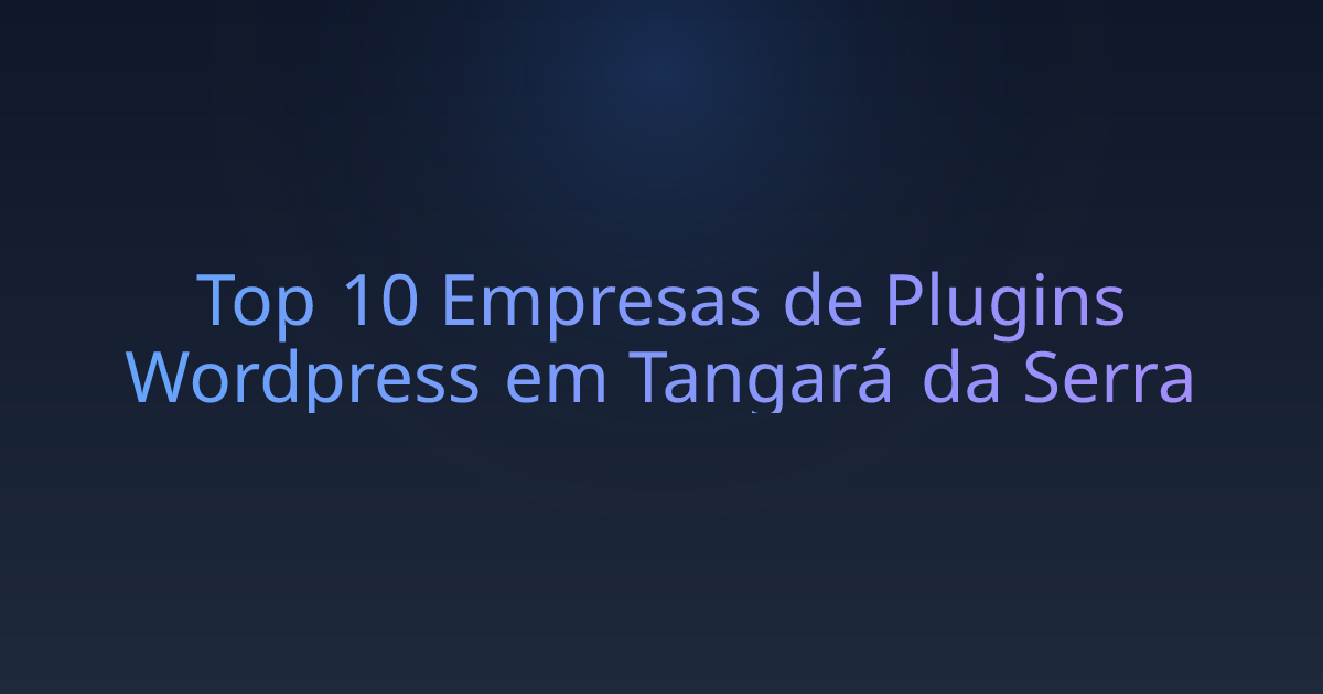 Top 10 Empresas de Plugins Wordpress em Tangará da Serra