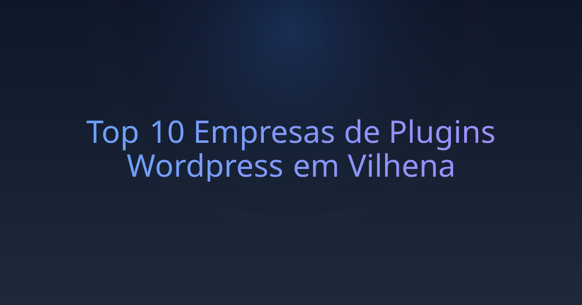 Top 10 Empresas de Plugins Wordpress em Vilhena