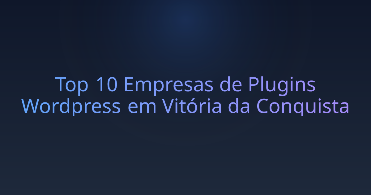 Top 10 Empresas de Plugins Wordpress em Vitória da Conquista