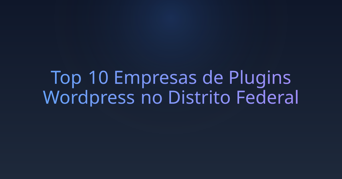 Top 10 Empresas de Plugins Wordpress no Distrito Federal
