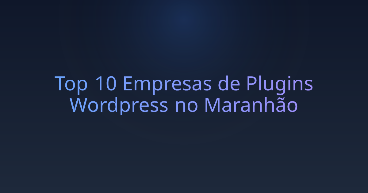 Top 10 Empresas de Plugins Wordpress no Maranhão