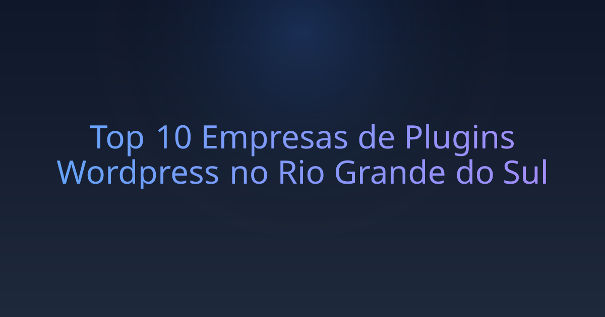 Top 10 Empresas de Plugins Wordpress no Rio Grande do Sul
